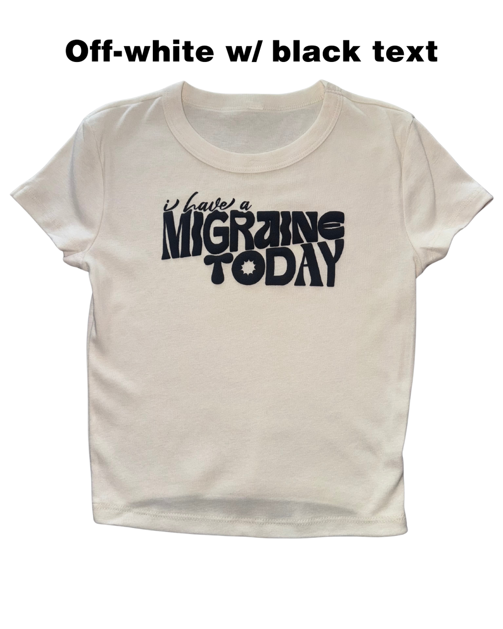 off-white t-shirt with black text 'I have a MIGRAINE TODAY' on a white background