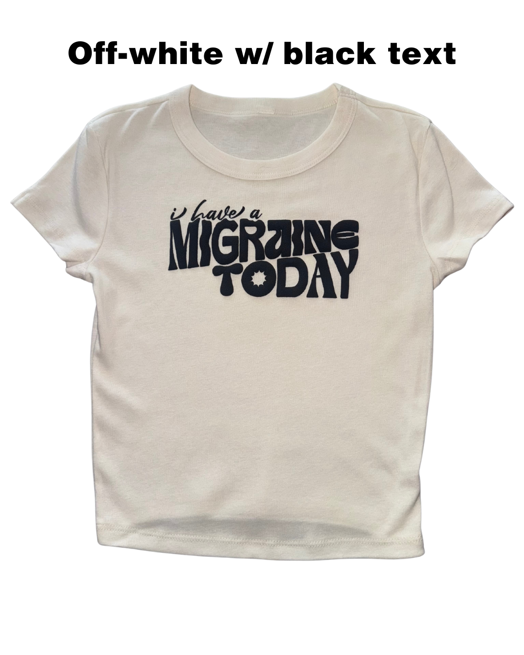 off-white t-shirt with black text 'I have a MIGRAINE TODAY' on a white background