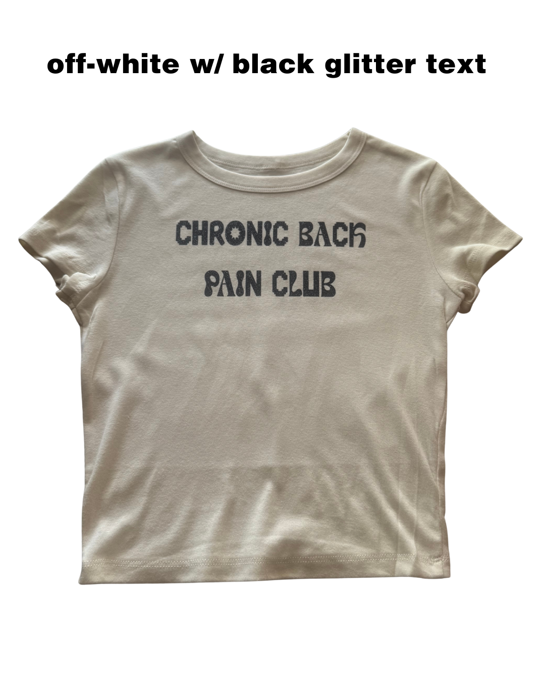 of-white t-shirt with glitter black text 'CHRONIC BACK PAIN CLUB' on a white background