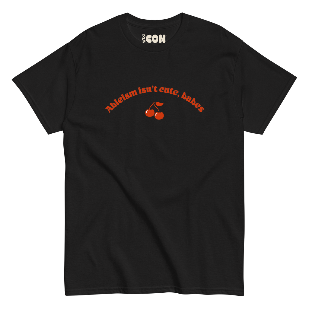 Ableism Isn't Cute, Babes Tee (Regular Length T-Shirt)