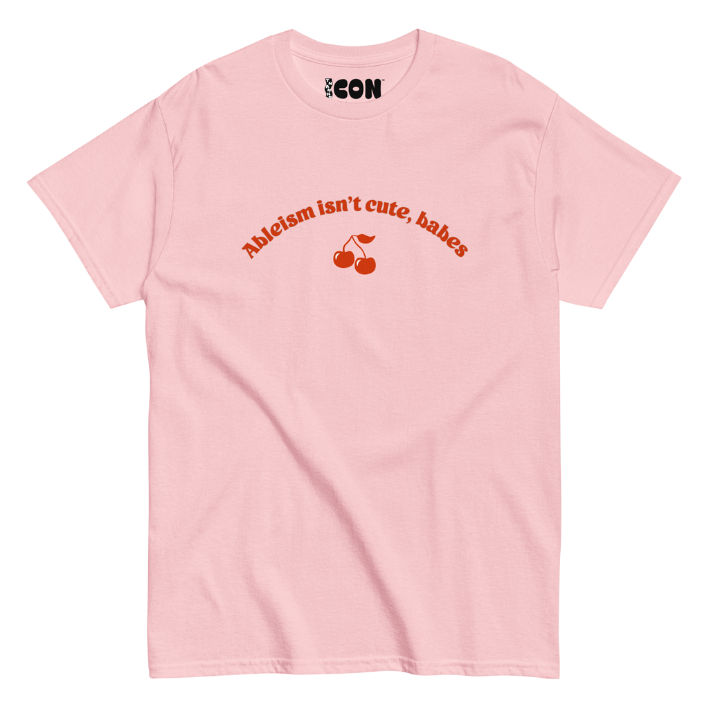 Ableism Isn't Cute, Babes Tee (Regular Length T-Shirt)