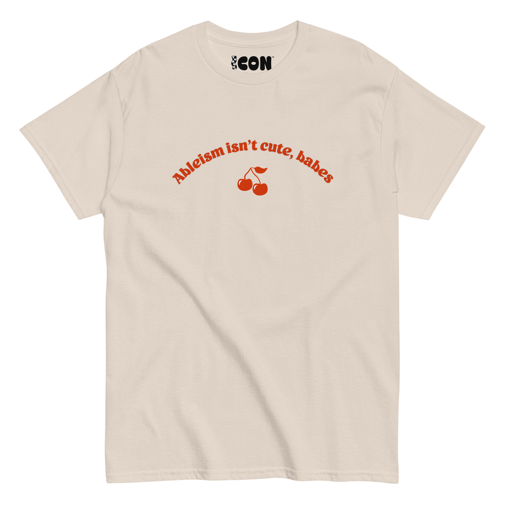 Ableism Isn't Cute, Babes Tee (Regular Length T-Shirt)
